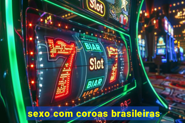 sexo com coroas brasileiras